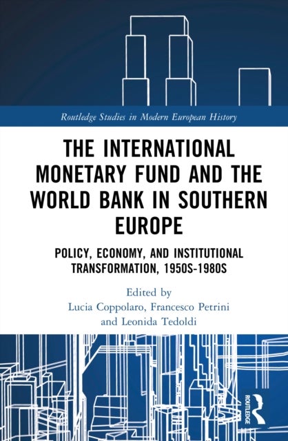 The International Monetary Fund and the World Bank in Southern Europe - Policy, Economy and Institutional Transformation, 1950s-1980s