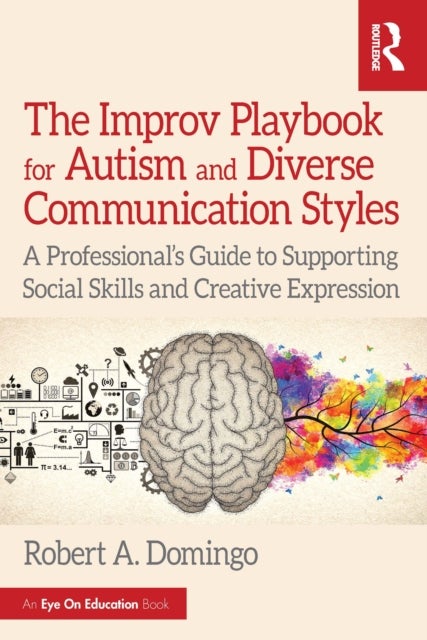 The Improv Playbook for Autism and Diverse Communication Styles - A Professional’s Guide to Supporting Social Skills and Creative Expression