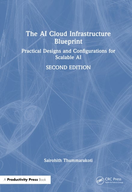 The AI Cloud Infrastructure Blueprint - Practical Designs and Configurations for Scalable AI