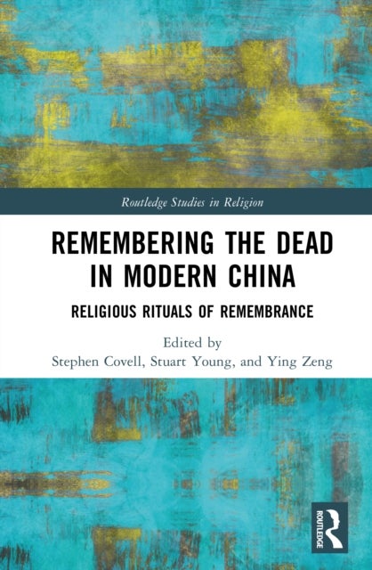 Remembering the Dead in Modern China - Religious Rituals of Remembrance