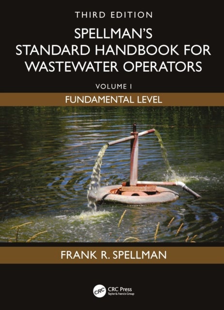 Spellman's Standard Handbook for Wastewater Operators - Volume I, Fundamental Level, Third Edition