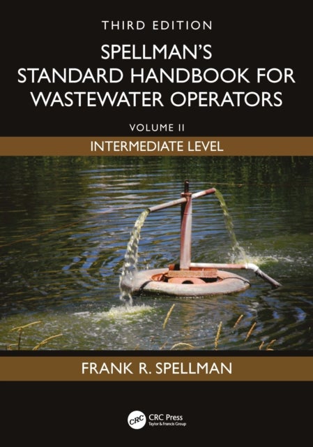 Spellman's Standard Handbook for Wastewater Operators - Volume II, Intermediate Level, Third Edition