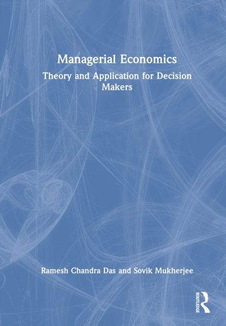Managerial Economics - Theory and Application for Decision Makers