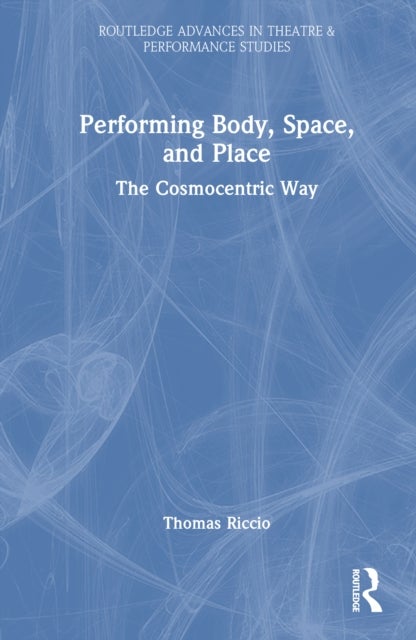 Performing Body, Space, and Place - The Cosmocentric Way