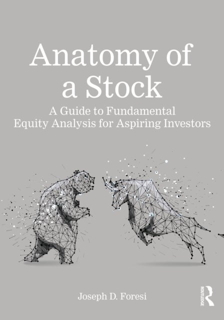 Anatomy of a Stock - A Guide to Fundamental Equity Analysis for Aspiring Investors