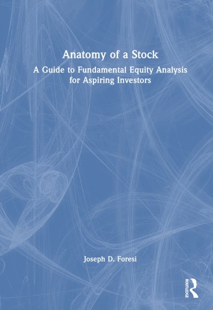 Anatomy of a Stock - A Guide to Fundamental Equity Analysis for Aspiring Investors