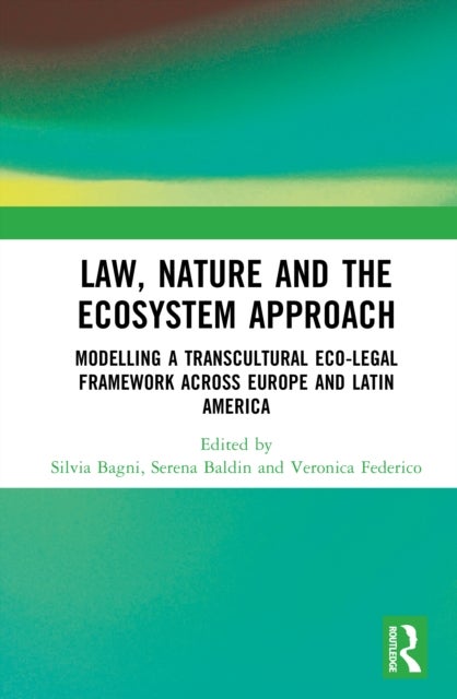 Law, Nature and the Ecosystem Approach - Modelling a Transcultural Eco-Legal Framework across Europe and Latin America