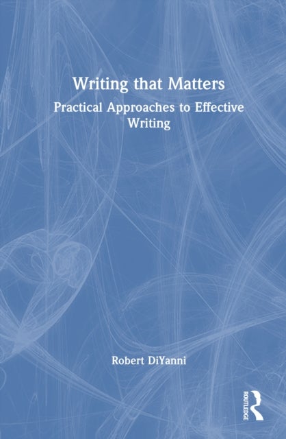 Writing that Matters - Practical Approaches to Effective Writing