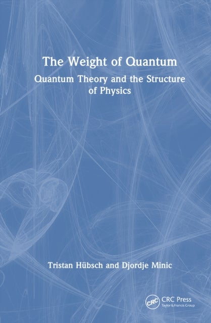 The Weight of Quantum - Quantum Theory and the Structure of Physics