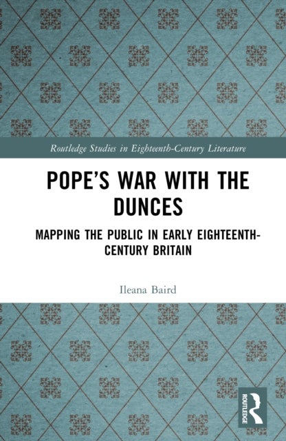 Pope’s War with the Dunces - Mapping the Public in Early Eighteenth-Century Britain