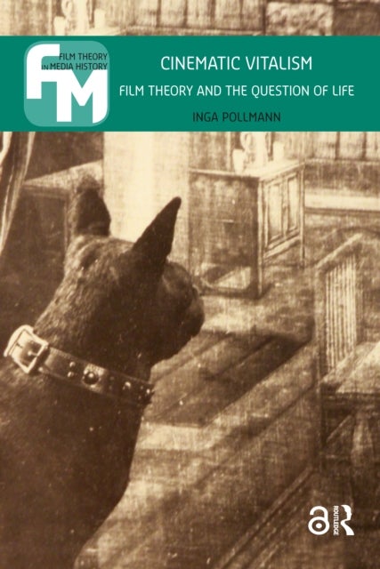 Cinematic Vitalism - Film Theory and the Question of Life