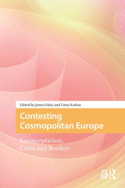Contesting Cosmopolitan Europe - Euroscepticism, Crisis and Borders