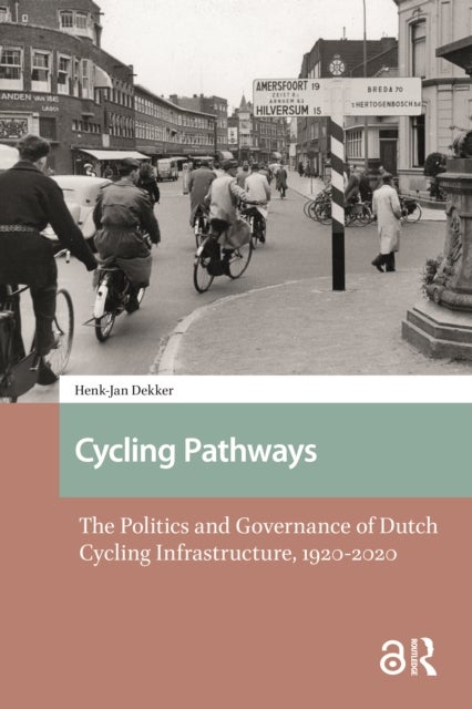Cycling Pathways - The Politics and Governance of Dutch Cycling Infrastructure, 1920-2020
