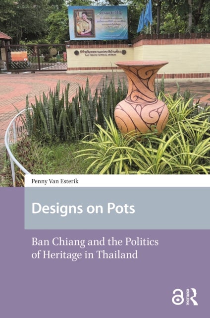 Designs on Pots - Ban Chiang and the Politics of Heritage in Thailand