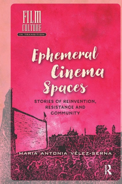 Ephemeral Cinema Spaces - Stories of Reinvention, Resistance and Community