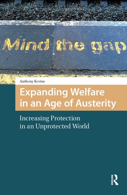 Expanding Welfare in an Age of Austerity - Increasing Protection in an Unprotected World