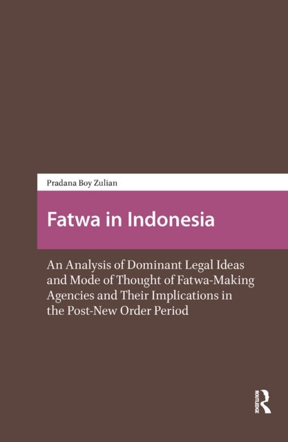 Fatwa in Indonesia - An Analysis of Dominant Legal Ideas and Mode of Thought of Fatwa-Making Agencies and Their Implications in the Post-New Order Period
