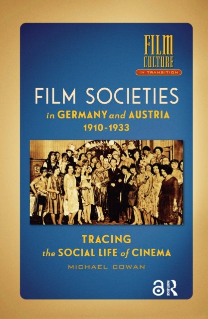 Film Societies in Germany and Austria 1910-1933 - Tracing the Social Life of Cinema
