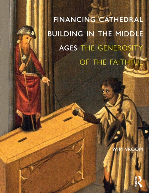 Financing Cathedral Building in the Middle Ages The Generosity of the Faithful