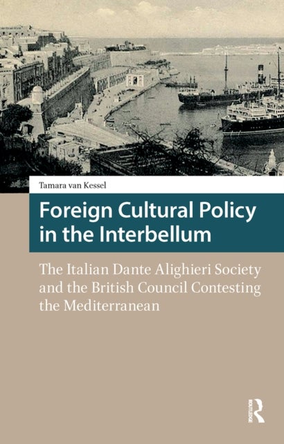 Foreign Cultural Policy in the Interbellum - The Italian Dante Alighieri Society and the British Council Contesting the Mediterranean