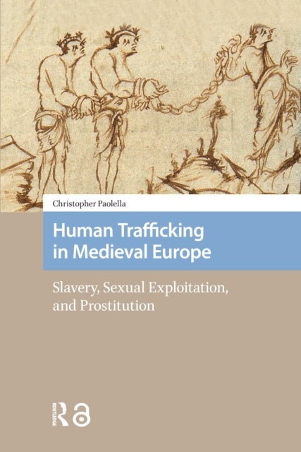 Human Trafficking in Medieval Europe - Slavery, Sexual Exploitation, and Prostitution