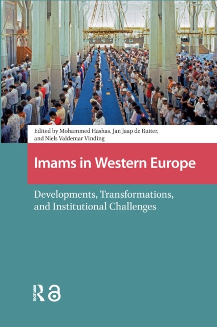 Imams in Western Europe - Developments, Transformations, and Institutional Challenges