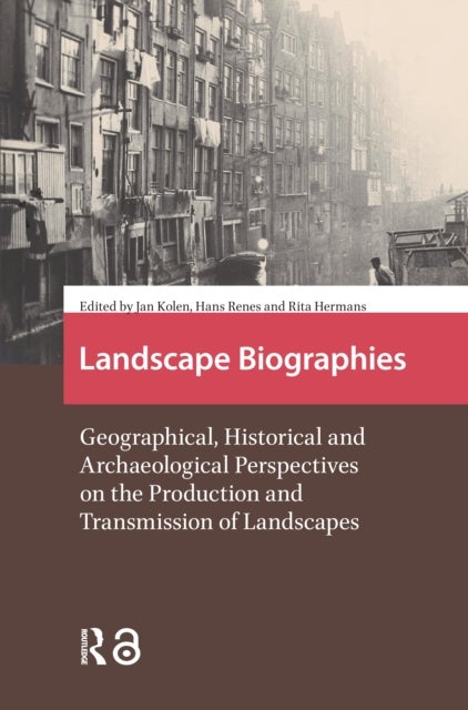 Landscape Biographies - Geographical, Historical and Archaeological Perspectives on the Production and Transmission of Landscapes