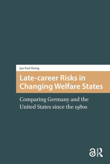 Late-career Risks in Changing Welfare States - Comparing Germany and the United States since the 1980s