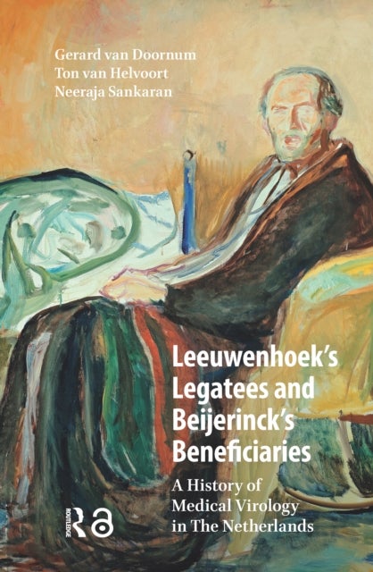Leeuwenhoek's Legatees and Beijerinck's Beneficiaries - A History of Medical Virology in The Netherlands