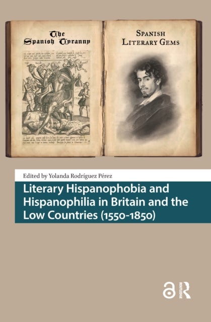 Literary Hispanophobia and Hispanophilia in Britain and the Low Countries (1550-1850)