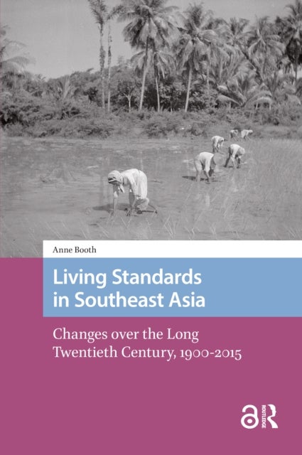 Living Standards in Southeast Asia - Changes over the Long Twentieth Century, 1900-2015