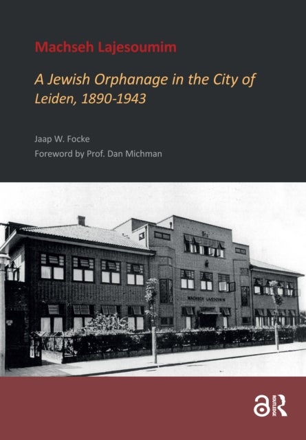 Machseh Lajesoumim - A Jewish Orphanage in the City of Leiden, 1890-1943