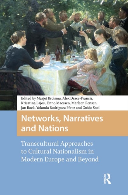 Networks, Narratives and Nations - Transcultural Approaches to Cultural Nationalism in Modern Europe and Beyond