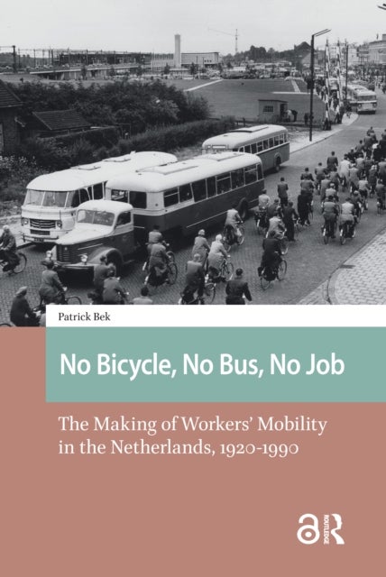 No Bicycle, No Bus, No Job - The Making of Workers’ Mobility in the Netherlands, 1920-1990