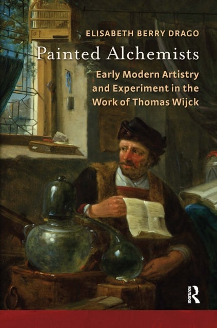 Painted Alchemists - Early Modern Artistry and Experiment in the Work of Thomas Wijck