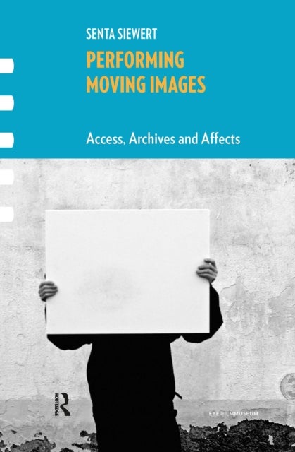 Performing Moving Images Access, Archives and Affects