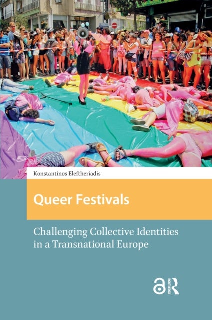 Queer Festivals - Challenging Collective Identities in a Transnational Europe