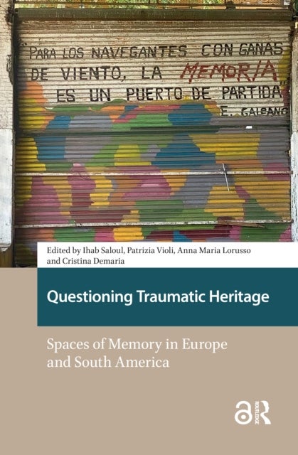 Questioning Traumatic Heritage - Spaces of Memory in Europe and South America