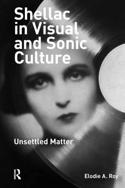 Shellac in Visual and Sonic Culture - Unsettled Matter
