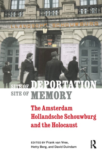 Site of Deportation, Site of Memory - The Amsterdam Hollandsche Schouwburg and the Holocaust