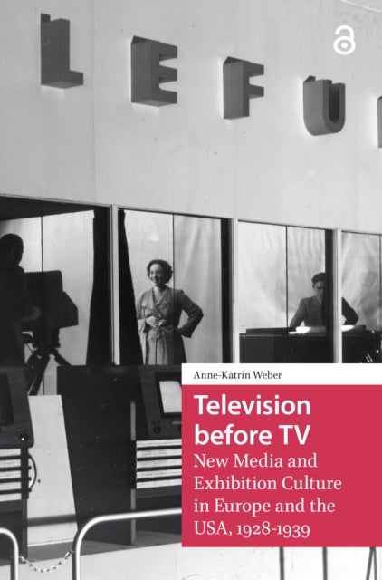 Television before TV - New Media and Exhibition Culture in Europe and the USA, 1928-1939