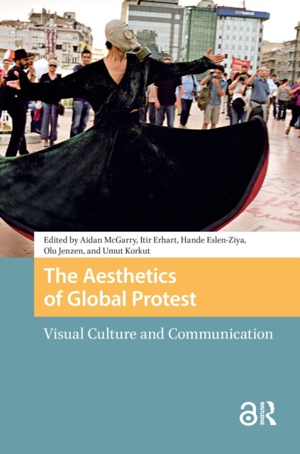 The Aesthetics of Global Protest - Visual Culture and Communication