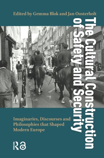 The Cultural Construction of Safety and Security - Imaginaries, Discourses and Philosophies that Shaped Modern Europe