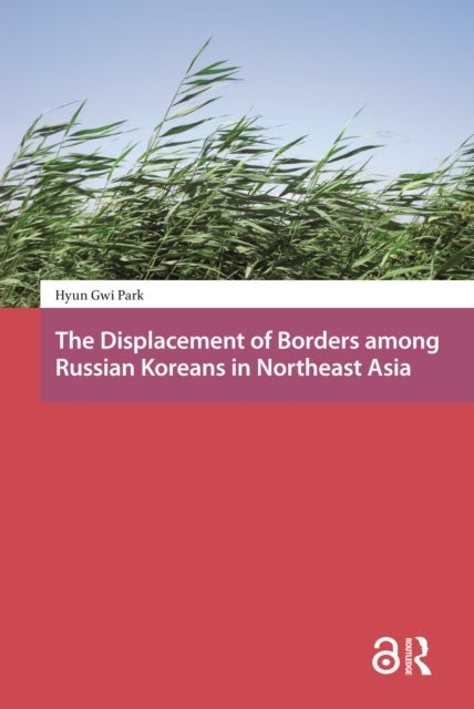 The Displacement of Borders among Russian Koreans in Northeast Asia