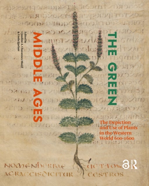 The Green Middle Ages - The Depiction and Use of Plants in the Western World 600-1600