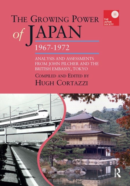 The Growing Power of Japan, 1967-1972 - Analysis and Assessments from John Pilcher and the British Embassy, Tokyo