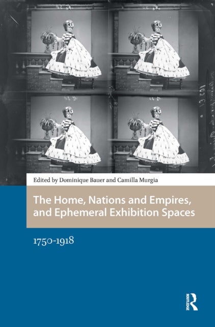 The Home, Nations and Empires, and Ephemeral Exhibition Spaces - 1750-1918