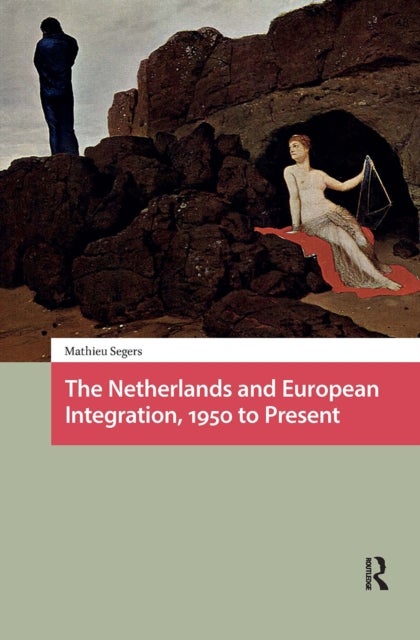 The Netherlands and European Integration, 1950 to Present