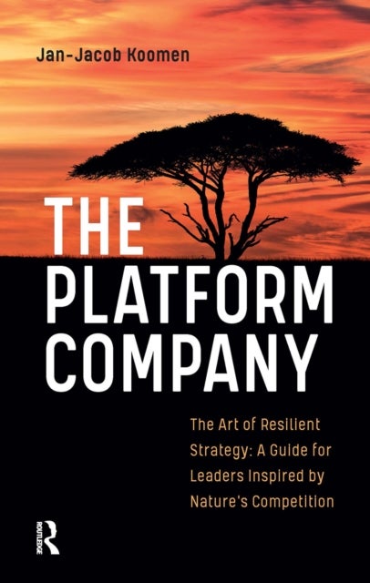 The Platform Company - The Art of Resilient Strategy: A Guide for Leaders Inspired by Nature's Competition