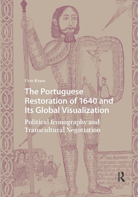The Portuguese Restoration of 1640 and Its Global Visualization - Political Iconography and Transcultural Negotiation
